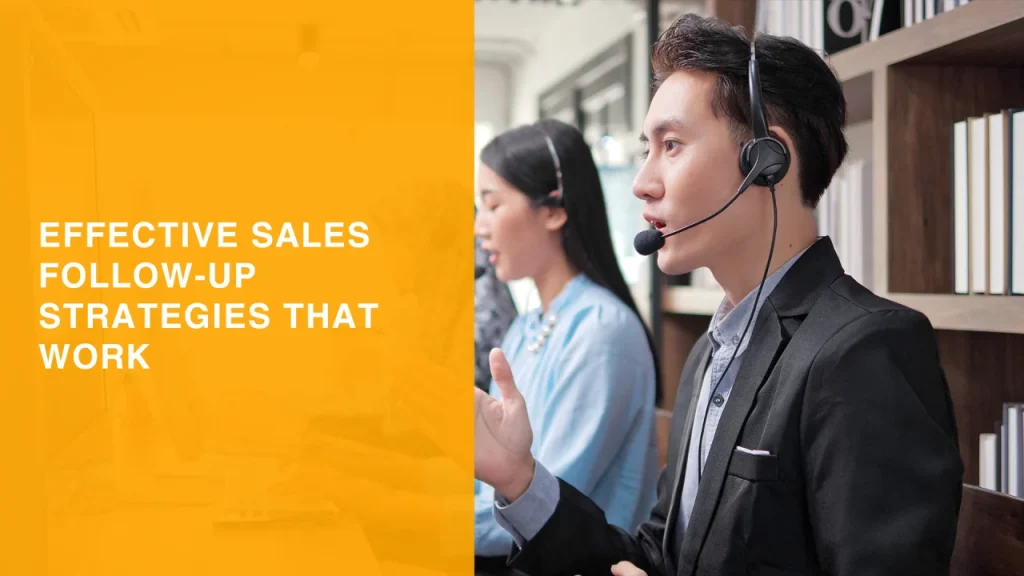 Effective Sales Follow-Up Strategies That Work: A Comprehensive Guide